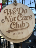 We Do Not Care Club Wooden Sign